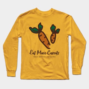 Eat more carrots, see better results Long Sleeve T-Shirt